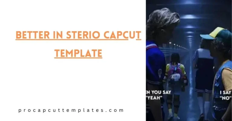 CapCut Better In Sterio Template