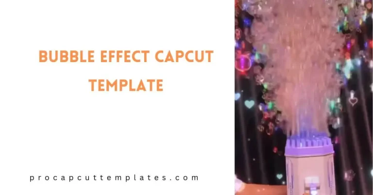 CapCut Bubble Effect Template