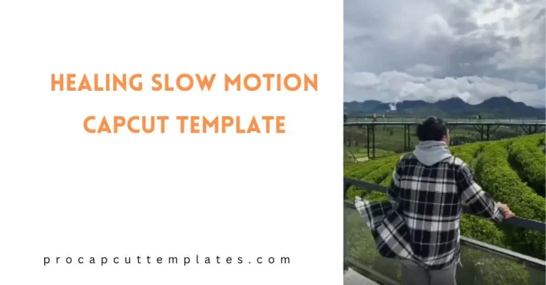 Capcut Healing Slow Motion Template