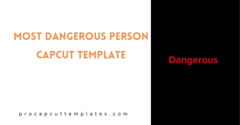 CapCut Most Dangerous Person Template