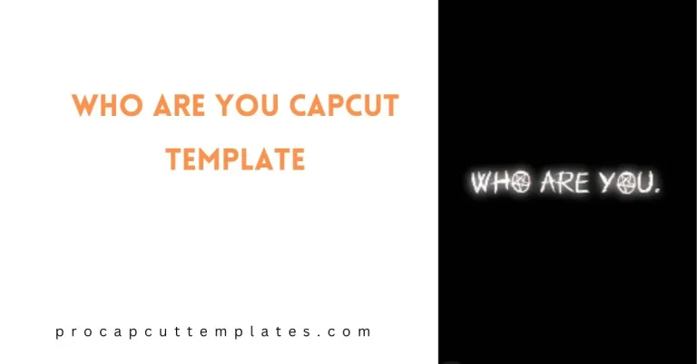 Capcut Who Are You Template