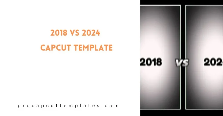 2018 vs 2024 CapCut Template