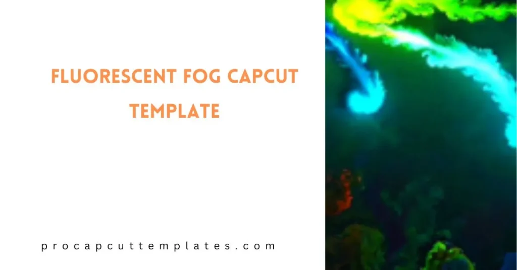 CapCut Fluorescent Fog Template