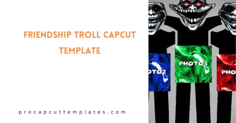 CapCut Friendship Troll Template