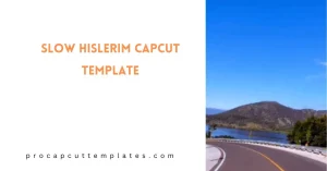 CapCut Slow Hislerim Template