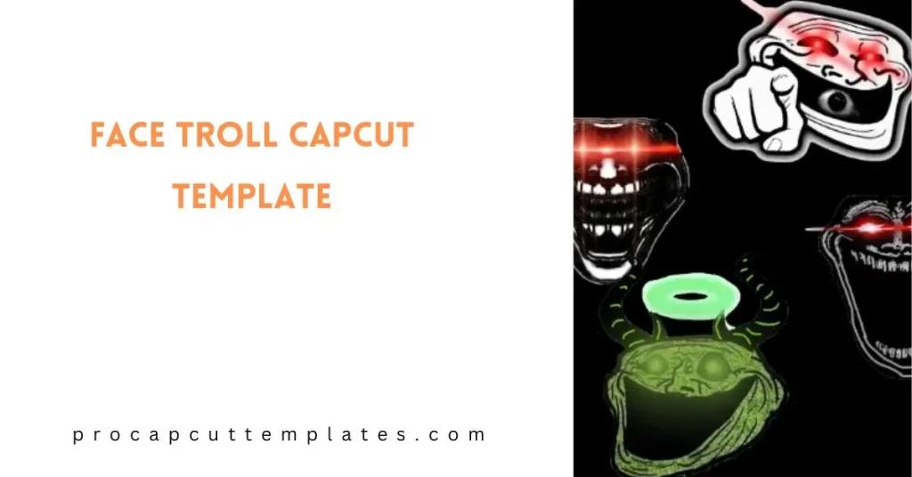 CapCut Face Troll Template