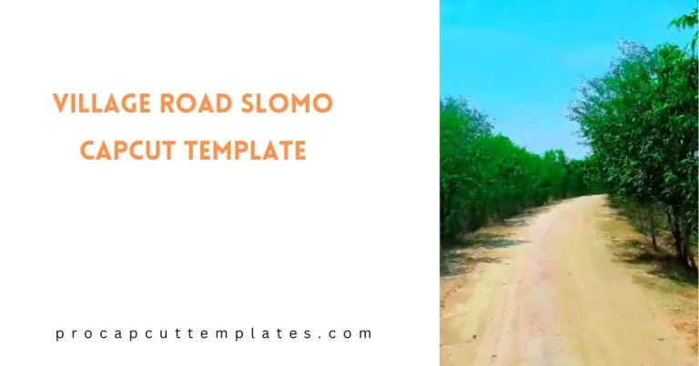 CapCut Village Road Slomo Template