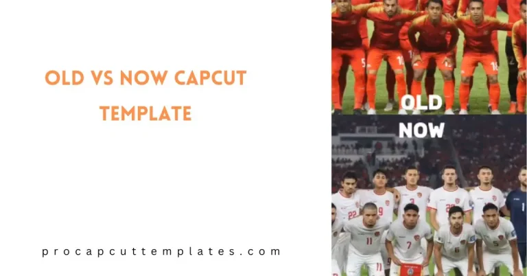 CapCut Old vs Now Template