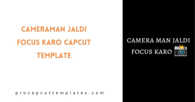 CapCut Cameraman Jaldi Focus Karo Template