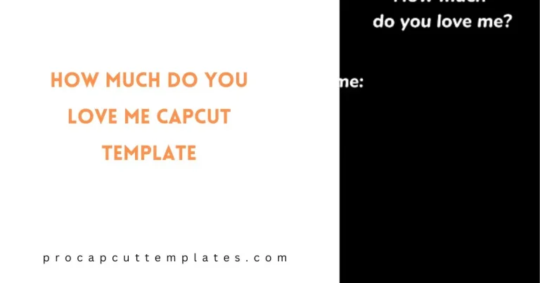 CapCut How Much Do You Love Me Template