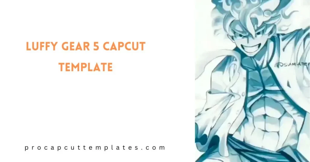 CapCut Luffy Gear 5 Template