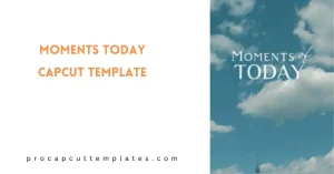 CapCut Moments Today Template