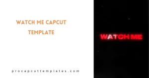 CapCut Watch Me Template
