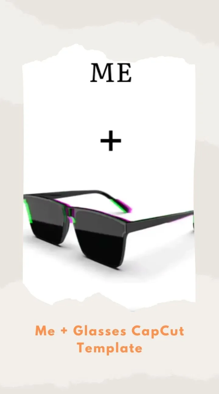 CapCut Me + Glasses Template