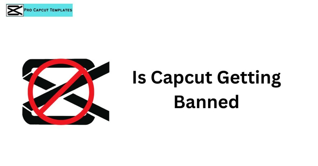 Is CapCut Getting Banned