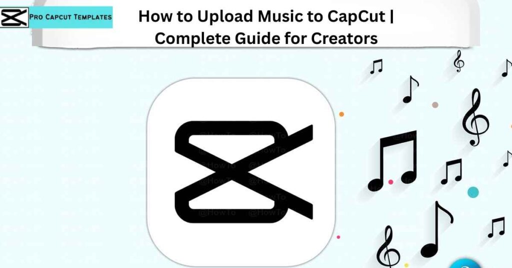 How to Upload Music to CapCut Complete Guide for Creators