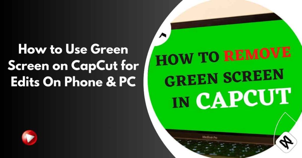 How to Use Green Screen on CapCut for Edits On Phone & PC