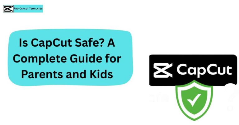 Is CapCut Safe A Complete Guide for Parents and Kids