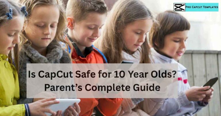 Is CapCut Safe for 10 Year Olds Parent’s Complete Guide
