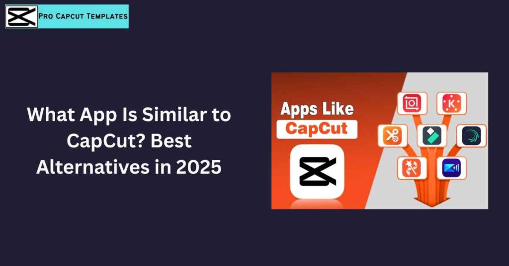What App Is Similar to CapCut Best Alternatives in 2025