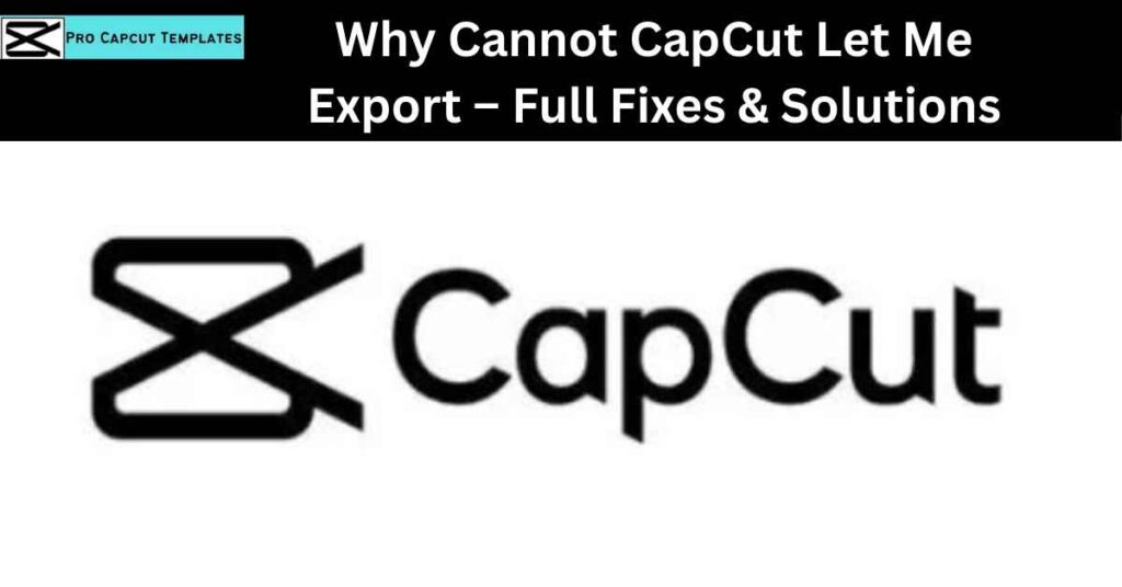 Why Cannot CapCut Let Me Export – Full Fixes & Solutions