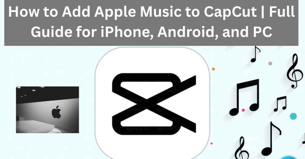 How to Add Apple Music to CapCut Full Guide for iPhone, Android, and PC