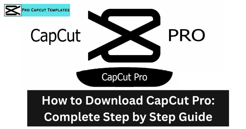 How to Download CapCut Pro Complete Step by Step Guide