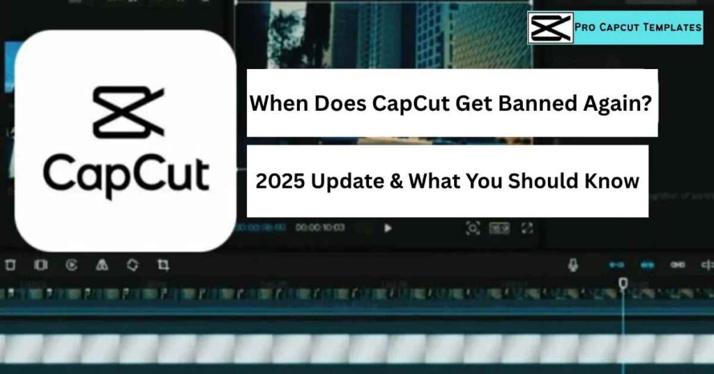When Does CapCut Get Banned Again