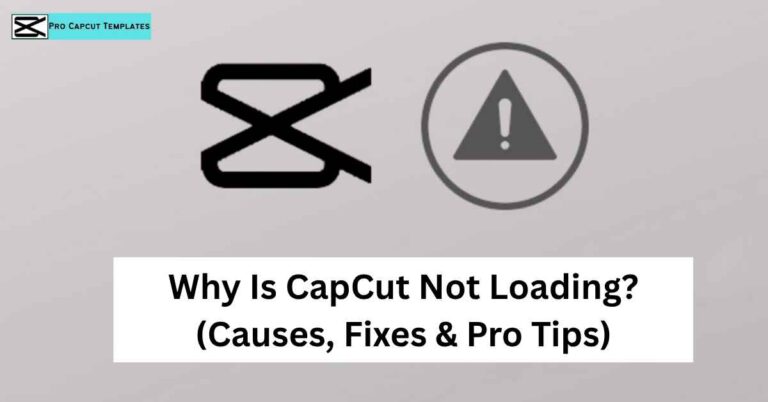 Why Is CapCut Not Loading (Causes, Fixes & Pro Tips)