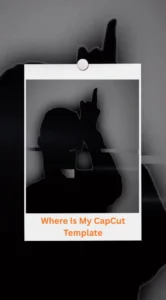 CapCut Where Is My Template