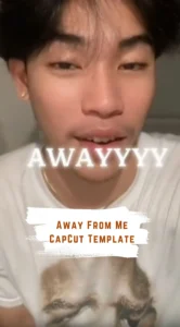CapCut Away From Me Template